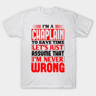 Chaplain To Save Time Let's Just Assume That I'm Never Wrong T-Shirt